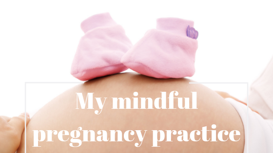 My mindful pregnancy practice, so far!