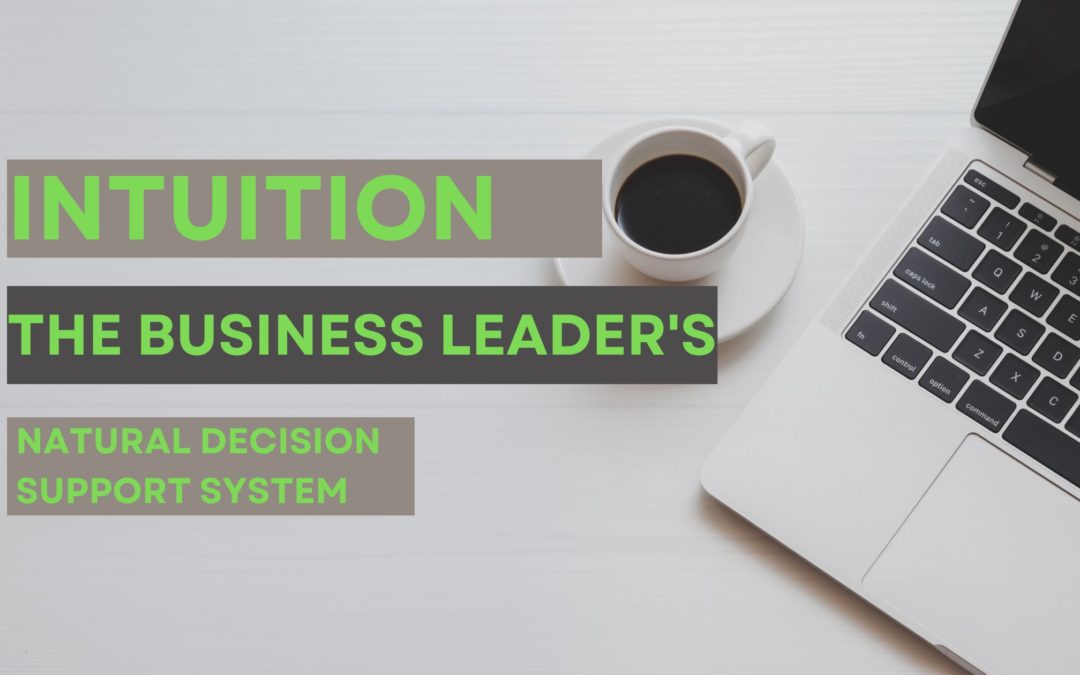 Intuition: the business leader’s natural decision support system