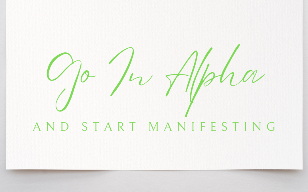 Go in Alpha and start manifesting in 5 minutes