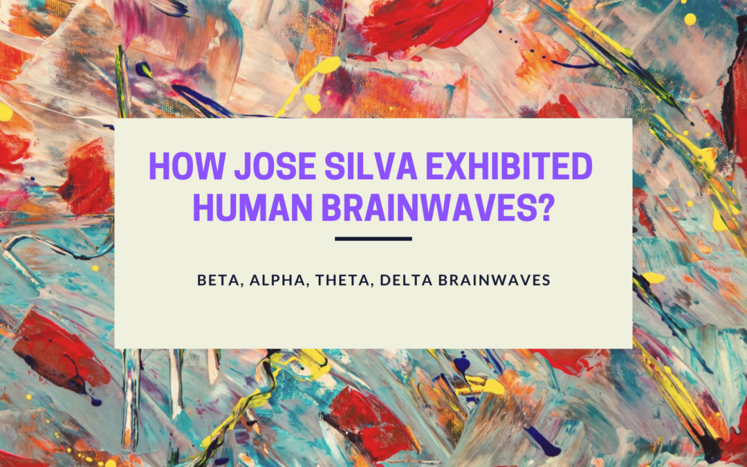 How Jose Silva Exhibited Human Brainwaves? – Beta, Alpha, Theta, Delta Brainwaves