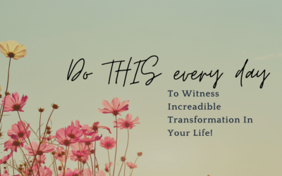 Do THIS Every Day To Witness Increadible Transformation In Your Life!