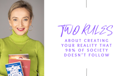 Two Rules About Creating Your Reality That 98% of Society Doesn’t Follow